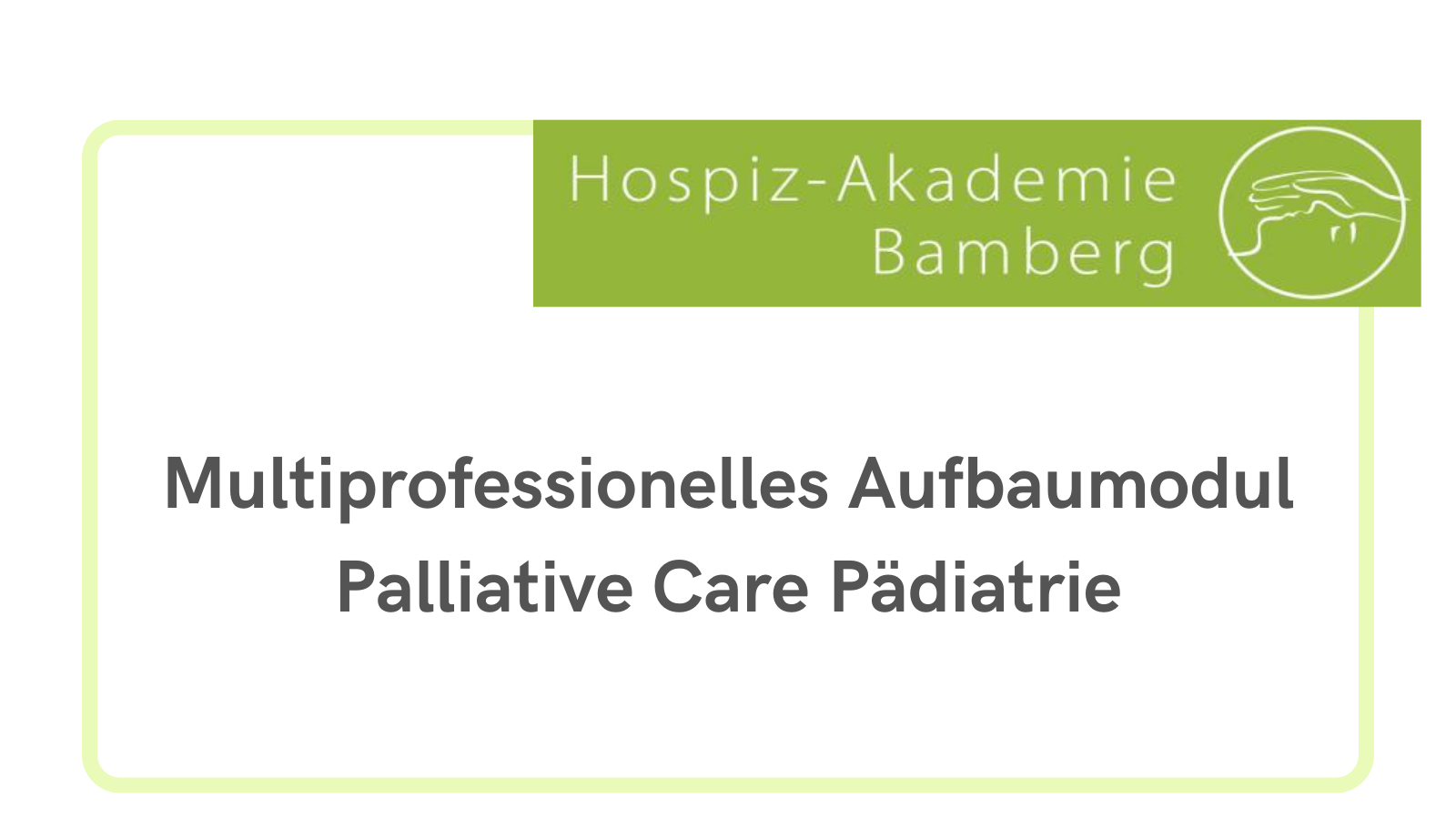 Multiprofessionelles Aufbaumodul Palliative Care Pädiatrie